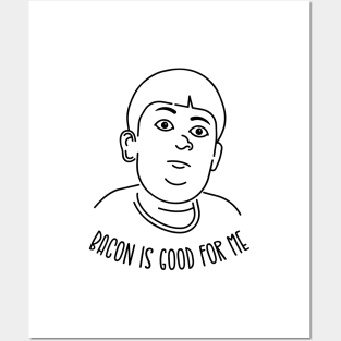 Bacon is good for me Posters and Art